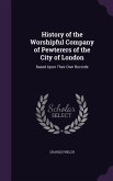 History of the Worshipful Company of Pewterers of the City of London: Based Upon Their Own Records