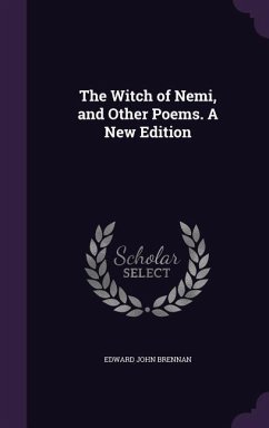 The Witch of Nemi, and Other Poems. A New Edition - Brennan, Edward John
