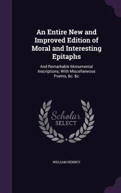 An Entire New and Improved Edition of Moral and Interesting Epitaphs - Henney, William
