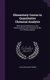 Elementary Course in Quantitative Chemical Analysis: With Special Reference to the Determinations and Valuations of the U.S. Pharmacopoeia