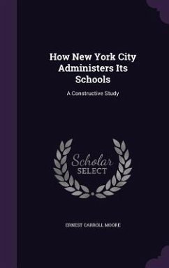 How New York City Administers Its Schools - Moore, Ernest Carroll