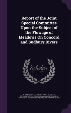 Report of the Joint Special Committee Upon the Subject of the Flowage of Meadows On Concord and Sudbury Rivers