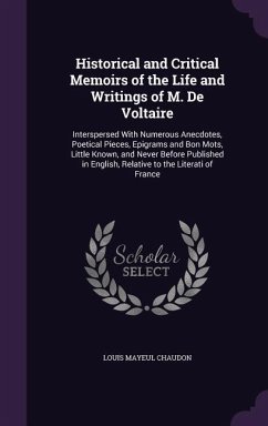 Historical and Critical Memoirs of the Life and Writings of M. De Voltaire: Interspersed With Numerous Anecdotes, Poetical Pieces, Epigrams and Bon Mo - Chaudon, Louis Mayeul