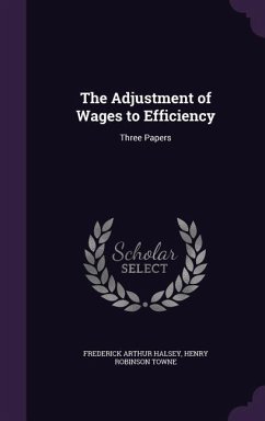 The Adjustment of Wages to Efficiency - Halsey, Frederick Arthur; Towne, Henry Robinson