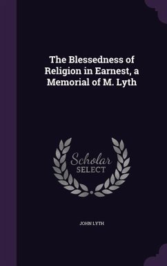 Cover The Blessedness of Religion in Earnest, a Memorial of M. Lyth