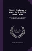 Christ's Challenge to Man's Spirit in This World Crisis: Advent Addresses at the Cathedral of St. John the Divine, New York