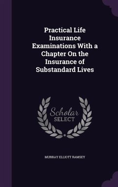 Practical Life Insurance Examinations With a Chapter On the Insurance of Substandard Lives - Ramsey, Murray Elliott