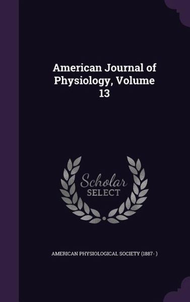 American Journal of Physiology, Volume 13 American Journal of Physiology, Volume 13