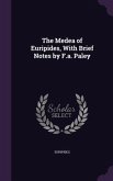The Medea of Euripides, With Brief Notes by F.a. Paley