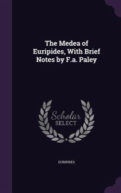 The Medea of Euripides, With Brief Notes by F.a. Paley - Euripides
