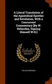 A Literal Translation of the Apostolical Epistles and Revelation, With a Concurrent Commentary [By W. Heberden, Signing Himself W.H.]