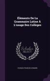 Éléments De La Grammaire Latine À L'usage Des Collèges