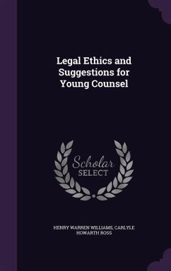 Legal Ethics and Suggestions for Young Counsel - Williams, Henry Warren; Ross, Carlyle Howarth