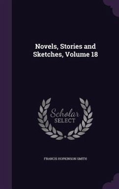 Novels, Stories and Sketches, Volume 18 - Smith, Francis Hopkinson