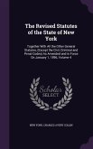 The Revised Statutes of the State of New York: Together With All the Other General Statutes, (Except the Civil, Criminal and Penal Codes) As Amended a