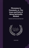Phronema to Pneumato, or, The Grace and Duty of Being Spiritually Minded: Declared and Practically Improved