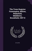 The Town Register Farmington, Milton, Wakefield, Middleton, Brookfield, 1907-8