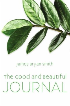 Good and Beautiful Journal - Smith, James Bryan