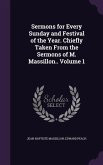 Sermons for Every Sunday and Festival of the Year. Chiefly Taken From the Sermons of M. Massillon.. Volume 1