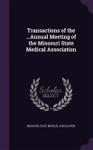 Transactions of the ...Annual Meeting of the Missouri State Medical Association Transactions of the ...Annual Meeting of the Missouri State Medical Association
