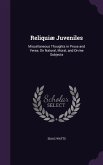 Reliquiæ Juveniles: Miscellaneous Thoughts in Prose and Verse, On Natural, Moral, and Divine Subjects