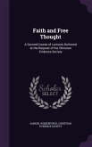 Faith and Free Thought: A Second Course of Lectures Delivered at the Request of the Christian Evidence Society