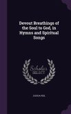 Devout Breathings of the Soul to God, in Hymns and Spiritual Songs