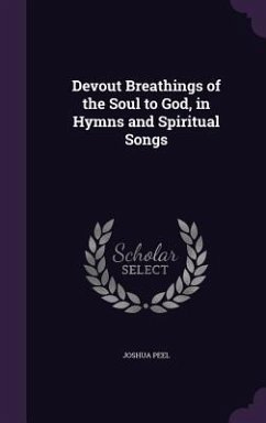 Devout Breathings of the Soul to God, in Hymns and Spiritual Songs - Peel, Joshua