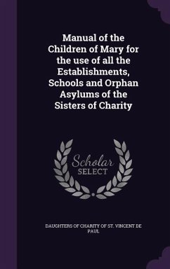 Manual of the Children of Mary for the use of all the Establishments, Schools and Orphan Asylums of the Sisters of Charity