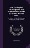 The Theological, Philosophical and Miscellaneous Works of the Rev. William Jones ...