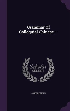 Grammar Of Colloquial Chinese -- - Edkins, Joseph