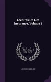 Lectures On Life Insurance, Volume 1