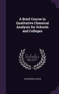 A Brief Course in Qualitative Chemical Analysis for Schools and Colleges - Garvin, John Brewer