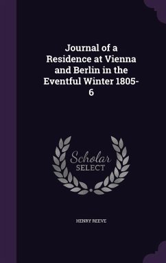 Journal of a Residence at Vienna and Berlin in the Eventful Winter 1805-6 - Reeve, Henry