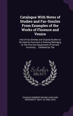 Catalogue With Notes of Studies and Fac-Similes From Examples of the Works of Florence and Venice - Moore, Charles Herbert