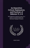 An Exposition Critical, Explanatory, and Practical, of Hebrews Vi. 4-8: With Reference Likewise to Israel, As a Nation, in Connexion With This Particu