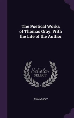 The Poetical Works of Thomas Gray. With the Life of the Author - Gray, Thomas