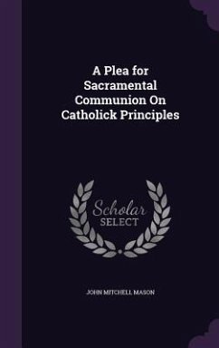 A Plea for Sacramental Communion On Catholick Principles - Mason, John Mitchell