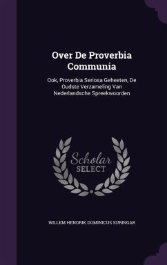 Over De Proverbia Communia: Ook, Proverbia Seriosa Geheeten, De Oudste Verzameling Van Nederlandsche Spreekwoorden - Suringar, Willem Hendrik Dominicus