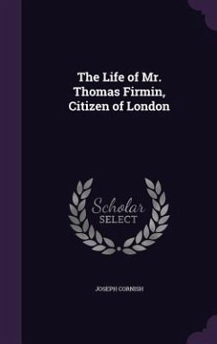 Cover The Life of Mr. Thomas Firmin, Citizen of London