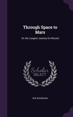 Through Space to Mars: Or, the Longest Journey On Record - Rockwood, Roy