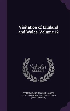 Visitation of England and Wales, Volume 12 - Crisp, Frederick Arthur; Howard, Joseph Jackson