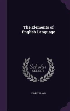 The Elements of English Language - Adams, Ernest