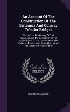 An Account Of The Construction Of The Britannia And Conway Tubular Bridges - Fairbairn, William