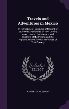 Travels and Adventures in Mexico - Carpenter, William W