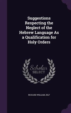 Suggestions Respecting the Neglect of the Hebrew Language As a Qualification for Holy Orders - Jelf, Richard William