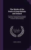 The Works of the Poets of Great Britain and Ireland: The Whole Poetical Works of Alexander Pope, Esq., Including His Translations of Homer's Iliad and