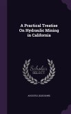 A Practical Treatise On Hydraulic Mining in California