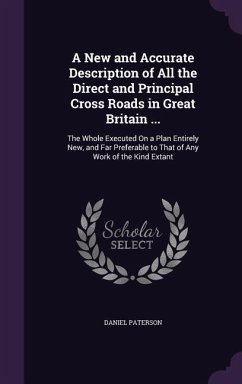 A New and Accurate Description of All the Direct and Principal Cross Roads in Great Britain ... - Paterson, Daniel A New and Accurate Description of All the Direct and Principal Cross Roads in Great Britain ... - Paterson, Daniel