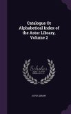 Catalogue Or Alphabetical Index of the Astor Library, Volume 2